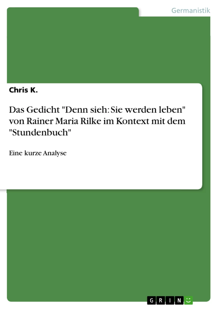 Titre: Das Gedicht "Denn sieh: Sie werden leben" von Rainer Maria Rilke im Kontext mit dem "Stundenbuch"