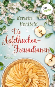 Titel: Die Apfelkuchen-Freundinnen - oder: Wenn das Glück anklopft