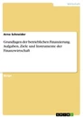 Titel: Grundlagen der betrieblichen Finanzierung. Aufgaben, Ziele und Instrumente der Finanzwirtschaft