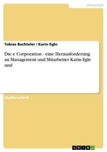 Titel: Die e Corporation - eine Herausforderung an Management und Mitarbeiter Karin Egle und
