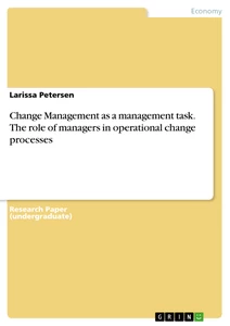 Titel: Change Management as a management task. The role of managers in operational change processes