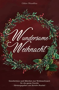 Titel: Wundersame Weihnacht - Geschichten und Märchen zur Weihnachtszeit  für die ganze Familie