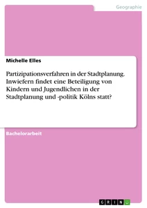 Título: Partizipationsverfahren in der Stadtplanung. Inwiefern findet eine Beteiligung von Kindern und Jugendlichen in der Stadtplanung und -politik Kölns statt?