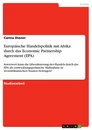 Titel: Europäische Handelspolitik mit Afrika durch das Economic Partnership Agreement (EPA)