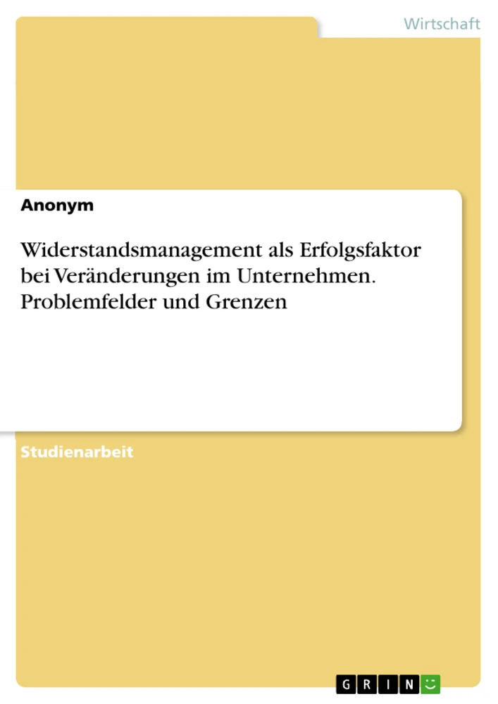 Título: Widerstandsmanagement als Erfolgsfaktor bei Veränderungen im Unternehmen. Problemfelder und Grenzen