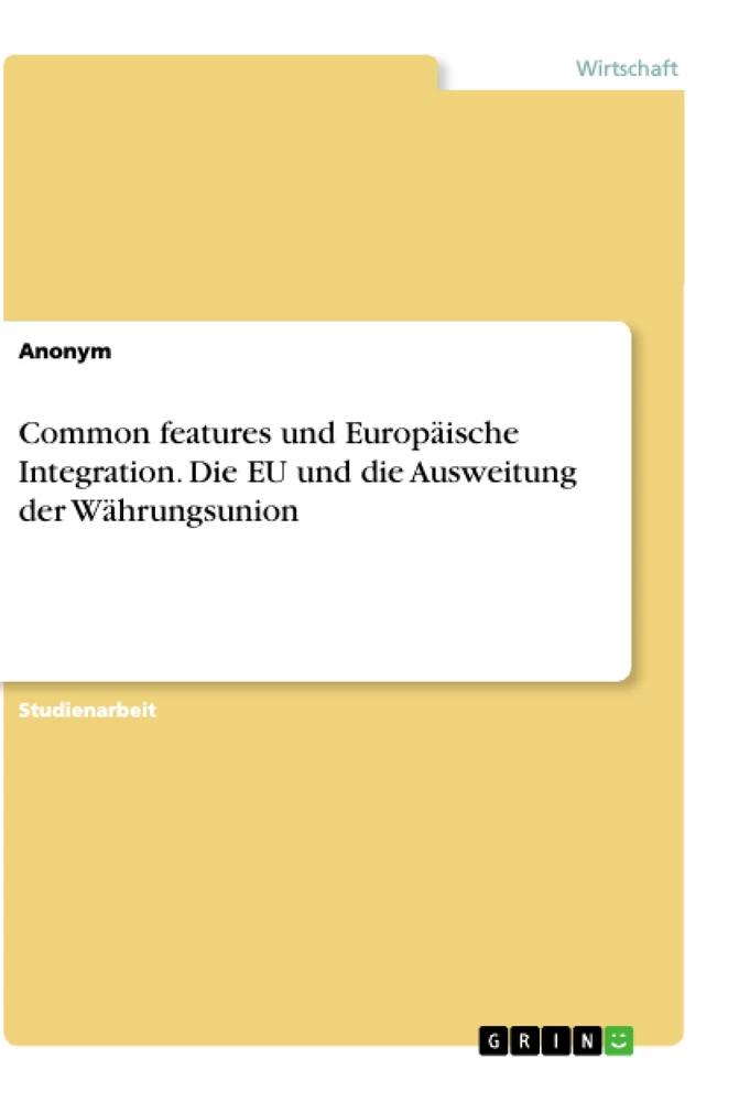 Titel: Common features und Europäische Integration. Die EU und die Ausweitung der Währungsunion