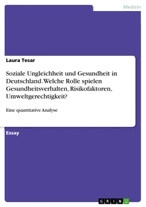Titel: Soziale Ungleichheit und Gesundheit in Deutschland.  Welche Rolle spielen Gesundheitsverhalten, Risikofaktoren, Umweltgerechtigkeit?