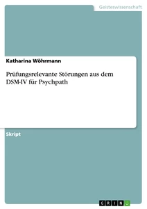 Titel: Prüfungsrelevante Störungen aus dem DSM-IV für Psychpath