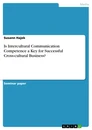 Title: Is Intercultural Communication Competence a Key for Successful Cross-cultural Business?