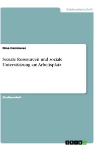 Titel: Soziale Ressourcen und soziale Unterstützung am Arbeitsplatz