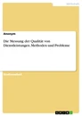 Titel: Die Messung der Qualität von Dienstleistungen. Methoden und Probleme