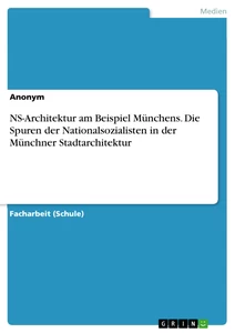 Title: NS-Architektur am Beispiel Münchens. Die Spuren der Nationalsozialisten in der Münchner Stadtarchitektur