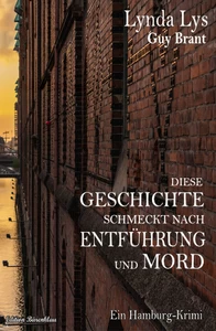 Titel: Diese Geschichte schmeckt nach Entführung und Mord: Ein Hamburg-Krimi