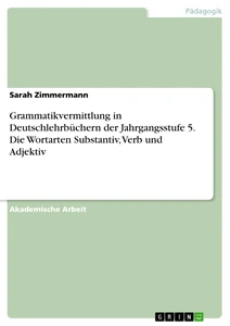 Título: Grammatikvermittlung in Deutschlehrbüchern der Jahrgangsstufe 5. Die Wortarten Substantiv, Verb und Adjektiv