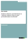Title: Tradition, Moderne und Individuum in "Anthony Giddens: Leben in einer posttraditionalen Gesellschaft"