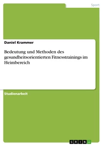 Title: Bedeutung und  Methoden des gesundheitsorientierten Fitnesstrainings im Heimbereich