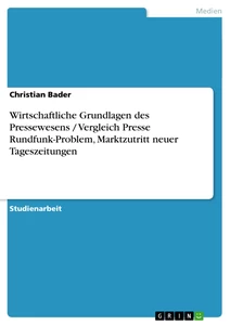 Title: Wirtschaftliche Grundlagen des Pressewesens / Vergleich Presse Rundfunk-Problem, Marktzutritt neuer Tageszeitungen