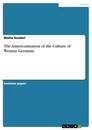 Titel: The Americanisation of the Culture of Weimar Germany