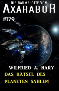 Title: Das Rätsel des Planeten Sahlem: Die Raumflotte von Axarabor - Band 179