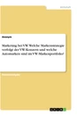 Título: Marketing bei VW. Welche Markenstrategie verfolgt der VW-Konzern und welche Automarken sind im VW-Markenportfolio?