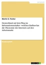Titel: Deutschland auf dem Weg ins Informationszeitalter - welchen Einfluss hat die Ökonomie des Internets auf den Arbeitsmarkt