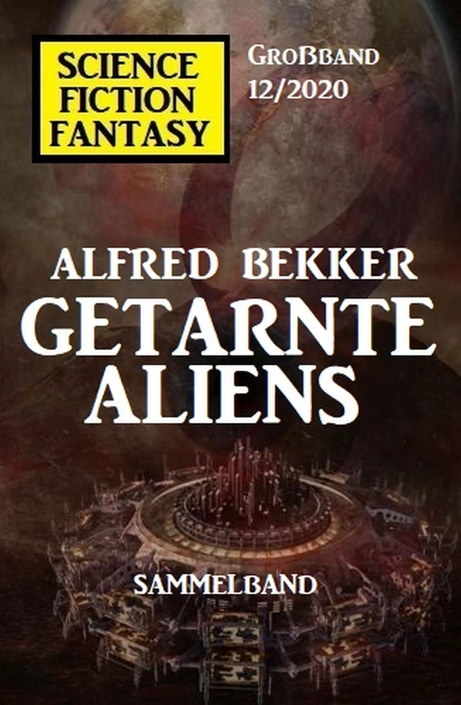 Titel: Getarnte Aliens: Science Fiction Fantasy Großband 12/2020