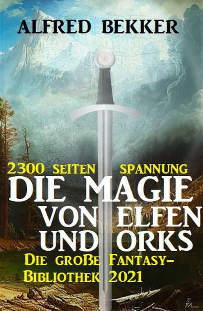 Titel: Die Magie von Orks und Elfen: Die große Fantasy Bibliothek 2021 – 2300 Seiten Spannung