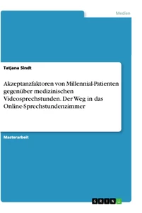 Titre: Akzeptanzfaktoren von Millennial-Patienten gegenüber medizinischen Videosprechstunden. Der Weg in das Online-Sprechstundenzimmer