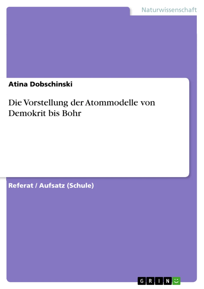 Titel: Die Vorstellung der Atommodelle von Demokrit bis Bohr