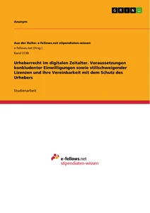 Titel: Urheberrecht im digitalen Zeitalter. Voraussetzungen konkludenter Einwilligungen sowie stillschweigender Lizenzen und ihre Vereinbarkeit mit dem Schutz des Urhebers
