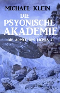 Titel: Die Psyonische Akademie: Die Armee des Lichts 1