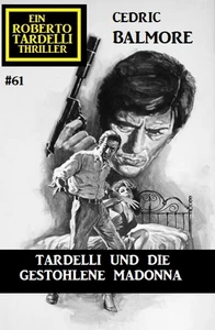 Titel: Ein Roberto Tardelli Thriller #61: Tardelli und die gestohlene Madonna