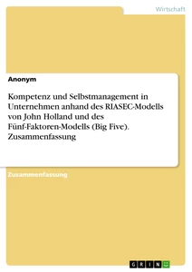Titel: Kompetenz und Selbstmanagement in Unternehmen anhand des RIASEC-Modells von John Holland und des Fünf-Faktoren-Modells (Big Five). Zusammenfassung