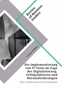Title: Die Implementierung von IT-Tools im Zuge der Digitalisierung. Erfolgsfaktoren und Herausforderungen