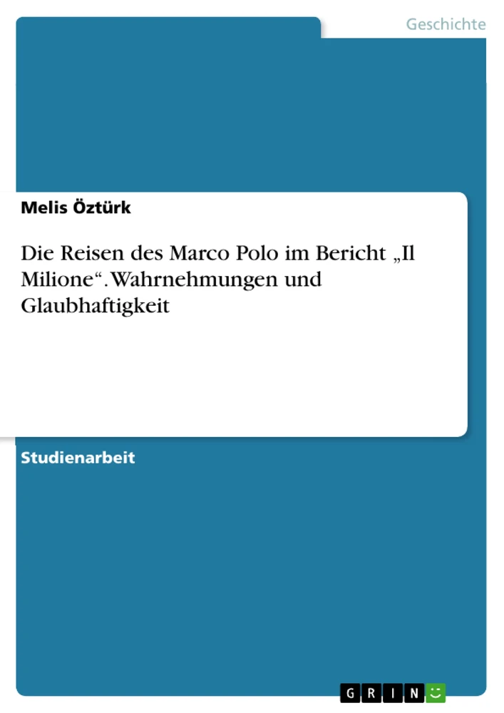 Titel: Die Reisen des Marco Polo im Bericht „Il Milione“. Wahrnehmungen und Glaubhaftigkeit