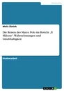 Titel: Die Reisen des Marco Polo im Bericht „Il Milione“. Wahrnehmungen und Glaubhaftigkeit