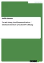 Title: Entwicklung der Kommunikation / Interaktionismus Sprachentwicklung