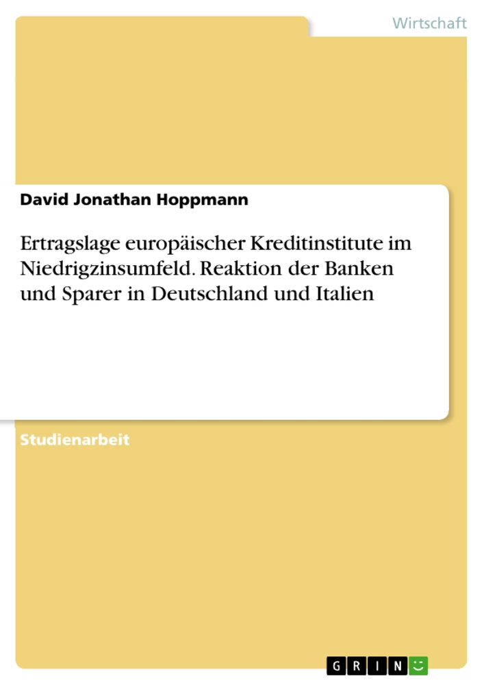 Title: Ertragslage europäischer Kreditinstitute im Niedrigzinsumfeld. Reaktion der Banken und Sparer in Deutschland und Italien