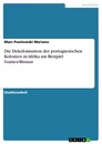 Titel: Die Dekolonisation der portugiesischen Kolonien in Afrika am Beispiel Guinea-Bissaus