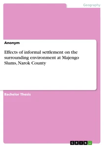 Title: Effects of informal settlement on the surrounding environment at Majengo Slums, Narok County