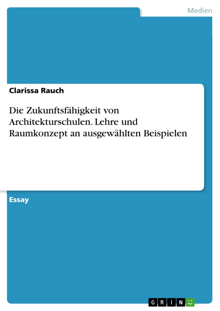 Title: Die Zukunftsfähigkeit von Architekturschulen. Lehre und Raumkonzept an ausgewählten Beispielen