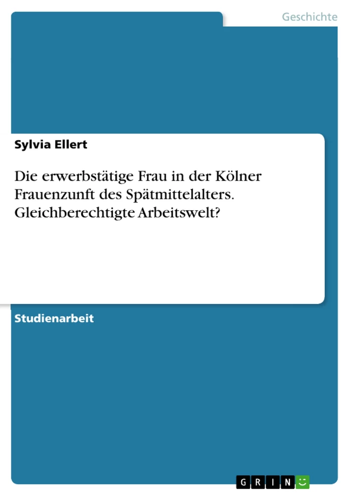 Titre: Die erwerbstätige Frau in der Kölner Frauenzunft des Spätmittelalters. Gleichberechtigte Arbeitswelt?