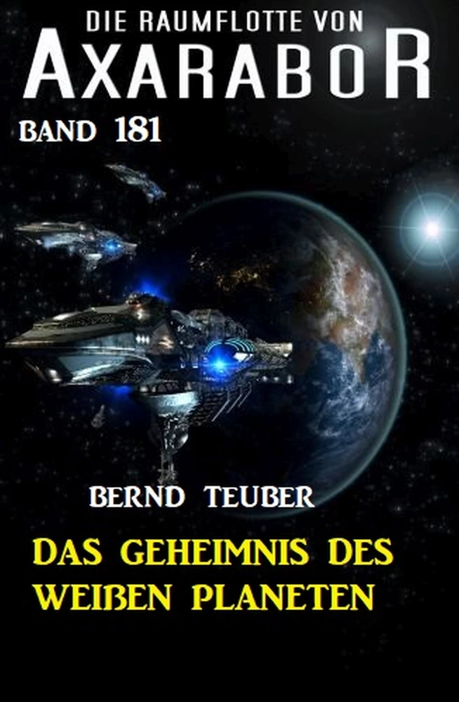 Titel: Das Geheimnis des weißen Planeten: Die Raumflotte von Axarabor - Band 181