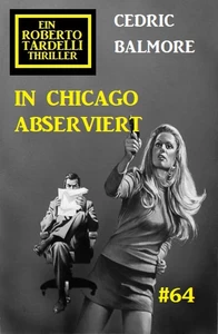 Titel: In Chicago abserviert: Ein Roberto Tardelli Thriller #64