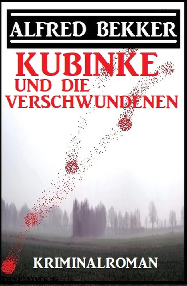 Titel: Kubinke und die Verschwundenen: Kriminalroman