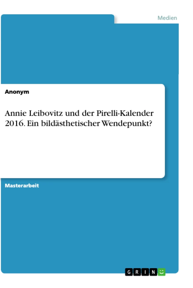 Titel: Annie Leibovitz und der Pirelli-Kalender 2016. Ein bildästhetischer Wendepunkt?