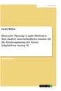 Titel: Klassische Planung vs. Agile Methoden. Eine Analyse unterschiedlicher Ansätze für die Businessplanung der neuen Jobplattform Startup M.