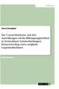 Titel: Die Corona-Pandemie und ihre Auswirkungen auf die Bildungsungleichheit in Deutschland. Schulschließungen, Homeschooling sowie mögliche Gegenmaßnahmen