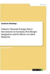 Titel: Chinese Outward Foreign Direct Investments in Germany. Post-Merger Integration and Its Effects on Labor Relations