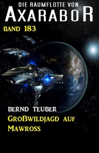 Titel: Großwildjagd auf Mawross: Die Raumflotte von Axarabor - Band 183